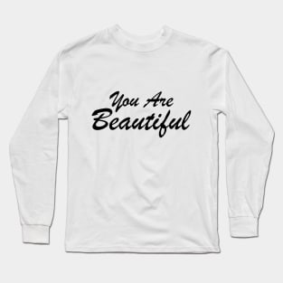 You Are Beautiful Motivational Quotes and Sayings Long Sleeve T-Shirt